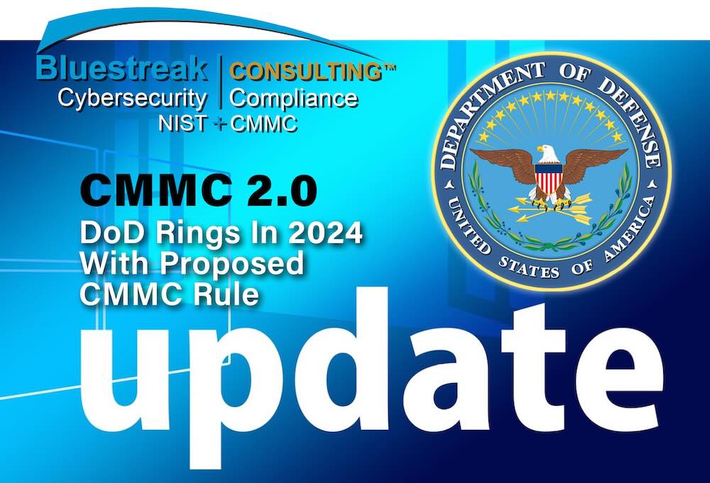 Figure 2: On Dec. 26, 2023, the DoD unveiled the proposed CMMC 2.0 rule, making a pivotal step toward unifying cybersecurity requirements for contractors and subcontractors within the Defense Industrial Base (DIB). Courtesy: Bluestreak Consulting.